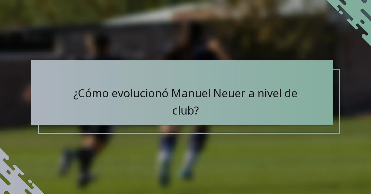 ¿Cómo evolucionó Manuel Neuer a nivel de club?