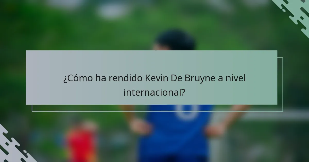¿Cómo ha rendido Kevin De Bruyne a nivel internacional?