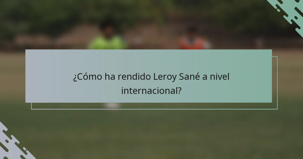 ¿Cómo ha rendido Leroy Sané a nivel internacional?