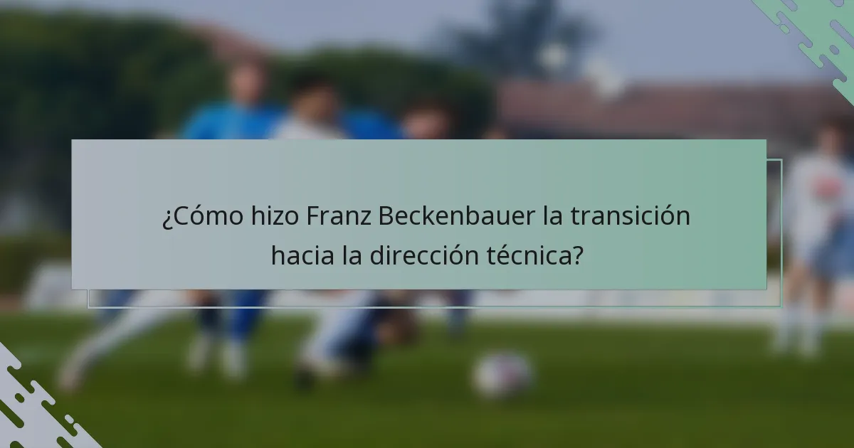 ¿Cómo hizo Franz Beckenbauer la transición hacia la dirección técnica?