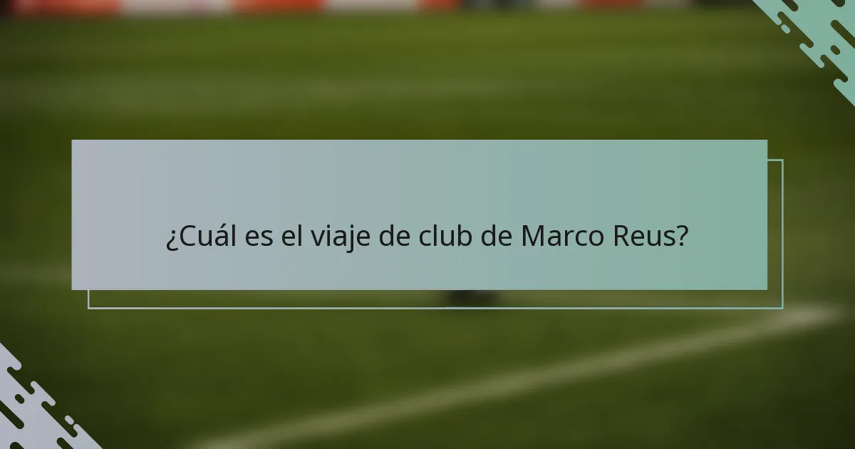 ¿Cuál es el viaje de club de Marco Reus?
