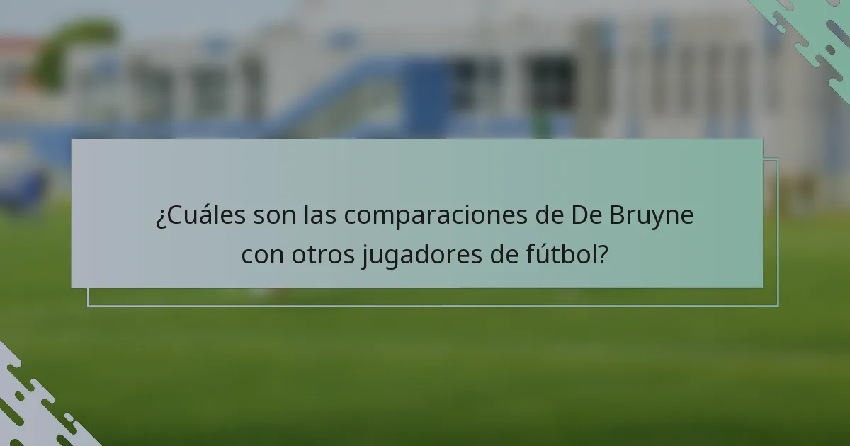 ¿Cuáles son las comparaciones de De Bruyne con otros jugadores de fútbol?