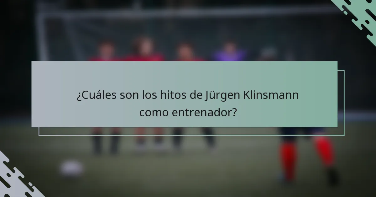 ¿Cuáles son los hitos de Jürgen Klinsmann como entrenador?