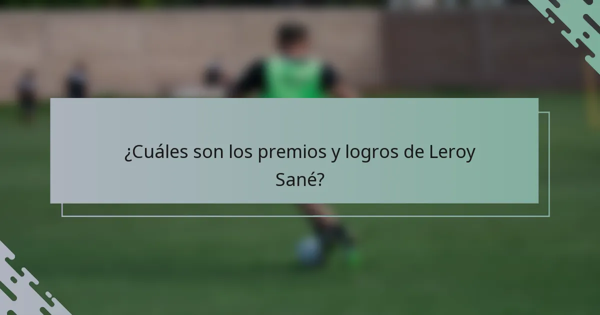 ¿Cuáles son los premios y logros de Leroy Sané?