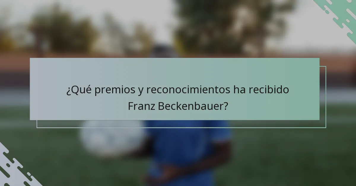 ¿Qué premios y reconocimientos ha recibido Franz Beckenbauer?