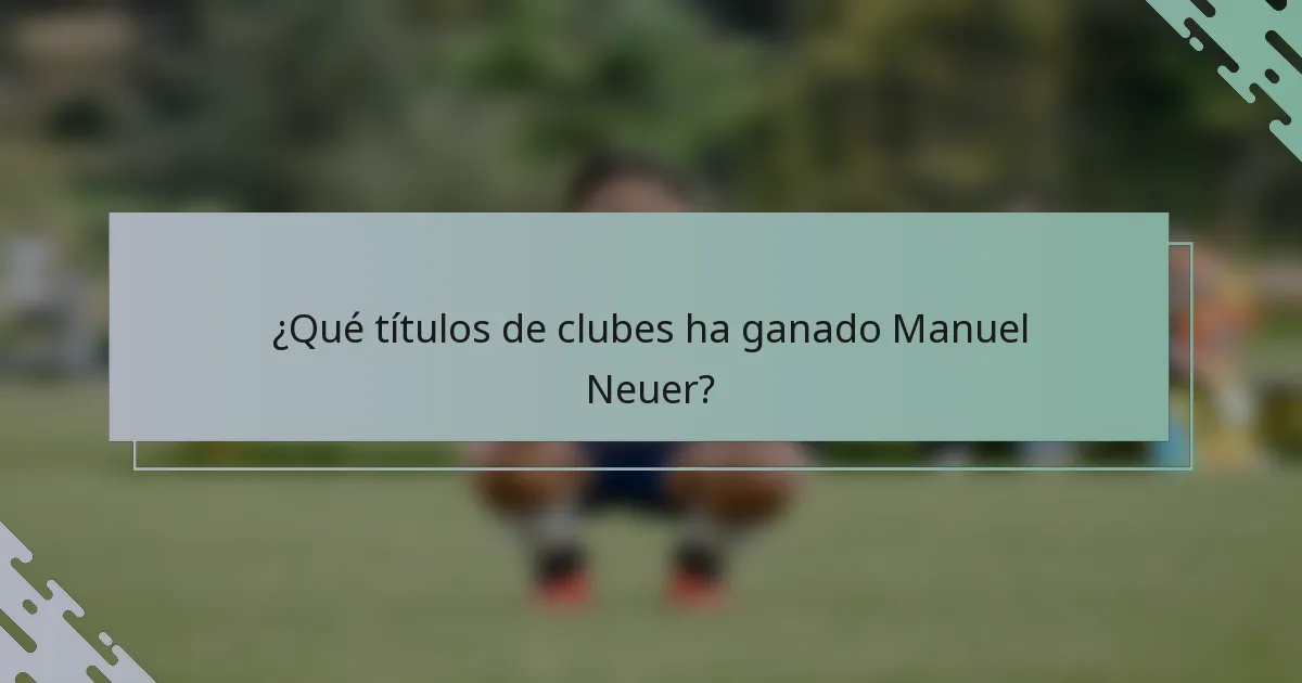 ¿Qué títulos de clubes ha ganado Manuel Neuer?
