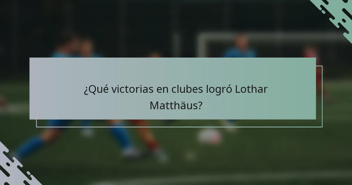 ¿Qué victorias en clubes logró Lothar Matthäus?